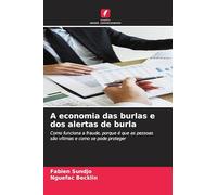 A economia das burlas e dos alertas de burla: Como funciona a fraude, porque é que as pessoas são vítimas e como se pode proteger