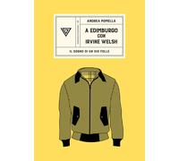 A Edimburgo con Irvine Welsh - Pomella Andrea