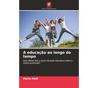 A educação ao longo do tempo: Que efeitos tem a atual situação educativa sobre a nossa juventude?