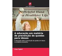 A educação em matéria de prevenção de quedas para idosos: A educação sobre a prevenção de quedas em idosos no ambiente doméstico