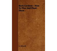 A. Edwards Rock Gardens - How To Plan And Plant Them (Tascabile)