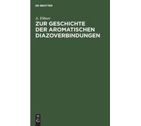 A Eibner Zur Geschichte Der Aromatischen Diazoverbindungen (Copertina rigida)