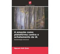 A emoção como plataforma contra o achatamento da IA: Epistemologia emocional