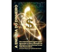 A ENERGIA DO DINHEIRO: Um manual para quem quer aprender a usar a Energia do Dinheiro e transformar a sua vida financeira!