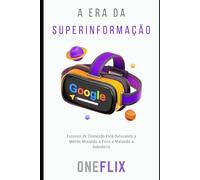 A Era da Superinformação: Excesso de Conteúdo Está Saturando a Mente, Minando o Foco e Matando a Sabedoria