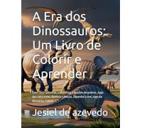 A Era dos Dinossauros: Um Livro de Colorir e Aprender: Com Caça-palavras, Labirintos, Ligações de pontos, Jogo dos sete erros, Quebra-cabeças, Desenho Livre, Jogo da Memória, Colorir