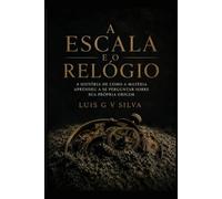 A Escala e o Relógio: A história de como a matéria aprendeu a se perguntar sobre sua própria origem