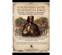 A ESCRAVIDÃO ENTRE OS NEGROS DA ÁFRICA: HISTÓRIA