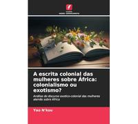 A escrita colonial das mulheres sobre África: colonialismo ou exotismo?: Análise do discurso exotico-colonial das mulheres alemãs sobre África