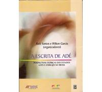 A Escrita De Ade : Perspecrtivas Teoricas Dos Estudos Gays E Lesbic@S No Brasil (Em Portuguese do Brasil)