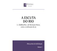 A Escuta do Rio: 3. «Siddhartha», de Hermann Hesse, como a realização do eu