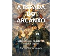 A ESPADA DO ARCANXO: Cada pedra, cada fío, cada vida oculta un segredo