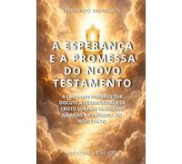 A ESPERANÇA E A PROMESSA DO NOVO TESTAMENTO: A CARTA AOS HEBREUS QUE DISCUTE A SUPERIORIDADE DE CRISTO SOBRE AS TRADIÇÕES JUDAICAS E A PROMESSA DO NOVO PACTO