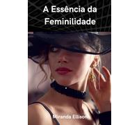 A Essência da Feminilidade: Sucesso e encanto como forma de viver