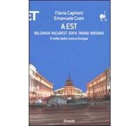 A Est. Belgrado, Bucarest, Sofia, Tirana, Varsavia. Il volto della nuova Europa