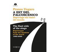 A Est del palcoscenico. Reportage dai teatri del mondo. Ediz. italiana e inglese