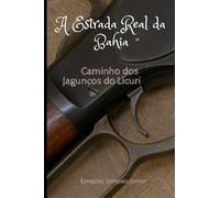 A Estrada Real da Bahia: Caminho dos Jagunços do Licuri