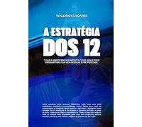 A Estratégia dos 12: O que a Sabedoria dos Apóstolos de Jesus Pode Ensinar para sua Vida Pessoal e Profissional