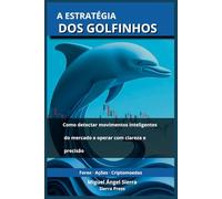 A Estratégia dos Golfinhos: Como detectar movimentos inteligentes do mercado e operar com clareza e precisão