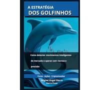 A Estratégia dos Golfinhos: Como detectar movimentos inteligentes do mercado e operar com clareza e precisão