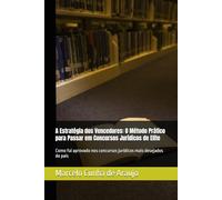A Estratégia dos Vencedores: O Método Prático para Passar em Concursos Jurídicos de Elite: Como fui aprovado nos concursos jurídicos mais desejados do país