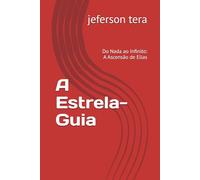 A Estrela-Guia: Do Nada ao Infinito: A Ascensão de Elias