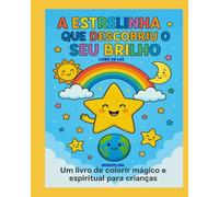 A ESTRELINHA QUE DESCOBRIU O SEU BRILHO: Um livro de colorir, magico e espiritual para crianças
