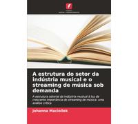 A estrutura do setor da indústria musical e o streaming de música sob demanda: A estrutura setorial da indústria musical à luz da crescente importância do streaming de música: uma análise crítica