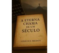 A Eterna Chama de Um Século