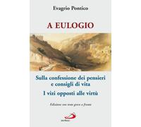 A Eulogio. Sulla confessione dei pensieri e consigli di vita-A Eulogio. I vizi opposti alle virtù. Testo greco a fronte