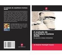 A evolução da arquitetura iraniana desde: Dos zigurates ao design contemporâneo