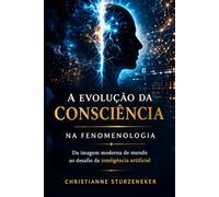 A Evolução da Consciência: Do Corpo ao Problema do Humano em um Mundo de Inteligências: 1