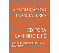 A EVOLUÇÃO DO PLANETA TERRA: EDITORA CAMINHO E FÉ