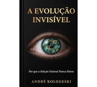 A Evolução Invisível: Por que a Seleção Natural Nunca Parou