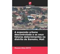 A expansão urbana descontrolada e os seus fatores determinantes no distrito de Bamako, Mali