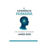 A EXPERIÊNCIA HUMANA: Uma Jornada de Transformação