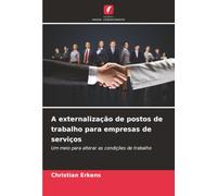A externalização de postos de trabalho para empresas de serviços: Um meio para alterar as condições de trabalho