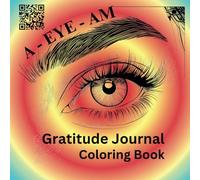 A EYE AM Gratitude Journal Coloring Book: Adult Coloring Book: Eyes, Flowers, and more for Stress Relief