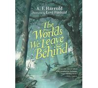 A F Harrold The Worlds We Leave Behind (Copertina rigida)