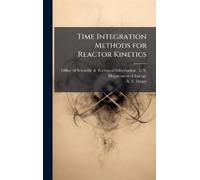 A F Henry Time Integration Methods for Reactor Kinetics (Copertina rigida)