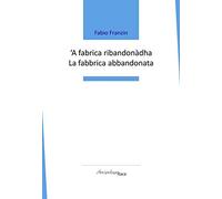 A fabrica ribandonàdha-La fabbrica abbandonata