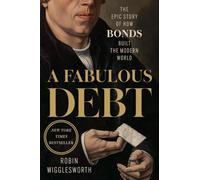 A Fabulous Debt: The Epic Story of How Bonds Built the Modern World