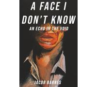A Face I Don't Know: An Echo In The Void