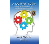 A Factory of One: Applying Lean Principles to Banish Waste and Improve Your Personal Performance