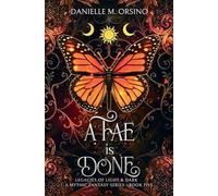 A Fae is Done Book 5: Legacies of Light & Dark A Mythic Fantasy series