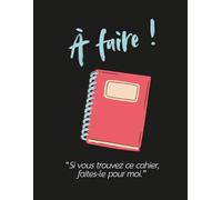 À faire - Si vous trouvez ce cahier, faites-le pour moi: Cahier de 140 pages
