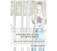 A Fairytale With A Twist and Some Poems: Plus A Ken Doll Hood Coloring Book
