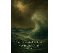 A Faith Reflection Journal : The Wind and the Waves Obey Him,: Inspired by Mark 4:41 - Finding Peace in the Storm