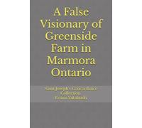 A False Visionary of Greenside Farm in Marmora Ontario