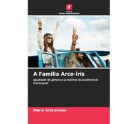 A Família Arco-Íris: Igualdade de género e a máxima da ausência de hierarquias